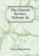 The Church Review, Volume 46, Henry Mason Baum 