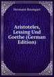 Aristoteles, Lessing Und Goethe (German Edition), Hermann Baumgart 