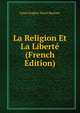La Religion Et La Liberte (French Edition), Louis Eugene Marie Bautain 
