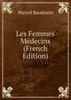 Les Femmes Medecins (French Edition), Marcel Baudouin 