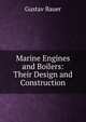 Marine Engines and Boilers: Their Design and Construction, Gustav Bauer 