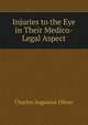 Injuries to the Eye in Their Medico-Legal Aspect, Charles Augustus Oliver 