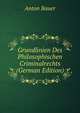 Grundlinien Des Philosophischen Criminalrechts (German Edition), Anton Bauer 