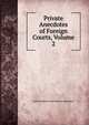 Private Anecdotes of Foreign Courts, Volume 2, Louis Francois Josep Bausset-Roquefort 