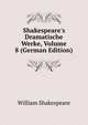 Shakespeare's Dramatische Werke, Volume 8 (German Edition), Уильям Шекспир 