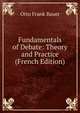 Fundamentals of Debate: Theory and Practice (French Edition), Otto Frank Bauer 
