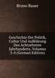 Geschichte Der Politik, Cultur Und Aufklarung Des Achtzehnten Jahrhunderts, Volumes 3-4 (German Edition), Bruno Bauer 