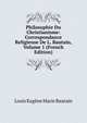 Philosophie Du Christianisme: Correspondance Religieuse De L. Bautain, Volume 1 (French Edition), Louis Eugene Marie Bautain 