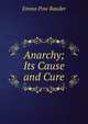 Anarchy; Its Cause and Cure, Emma Pow Bauder 