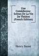 Une Comedienne: Scenes De La Vie De Theatre (French Edition), Henry Bauer 