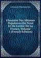 Glossaire Des Idiomes Populaires Du Nord Et Du Centre De La France, Volume 1 (French Edition), Johannes Baumgarten 