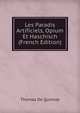 Les Paradis Artificiels, Opium Et Haschisch (French Edition), Thomas De Quincey 