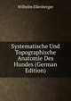 Systematische Und Topographische Anatomie Des Hundes (German Edition), Wilhelm Ellenberger 