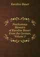 Posthumous Memoirs of Karoline Bauer: From the German, Volume 1, Karoline Bauer 