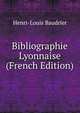 Bibliographie Lyonnaise (French Edition), Henri-Louis Baudrier 