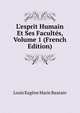 L'esprit Humain Et Ses Facult?s, Volume 1 (French Edition), Louis Eugene Marie Bautain 