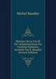 Histoire De La Vie Et De L'administration Du Cardinal Xim?n?s, Annot?e Par E. Baudier (French Edition), Michel Baudier 