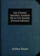 Les Classes Sociales: Analyse De La Vie Sociale (French Edition), Arthur Bauer 