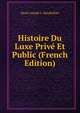 Histoire Du Luxe Prive Et Public (French Edition), Henri Joseph L. Baudrillart 