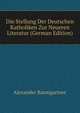 Die Stellung Der Deutschen Katholiken Zur Neueren Literatur (German Edition), Alexander Baumgartner 