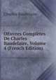 OEuvres Completes De Charles Baudelaire, Volume 4 (French Edition), Charles Baudelaire 