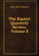 The Baptist Quarterly Review, Volume 8, John Ross Baumes 