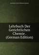 Lehrbuch Der Gerichtlichen Chemie . (German Edition), Georg Paul Gustav Hermann Baumert 