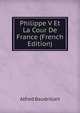 Philippe V Et La Cour De France (French Edition), Alfred Baudrillart 