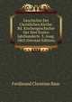 Geschichte Der Christlichen Kirche: Bd. Kirchengeschichte Der Drei Ersten Jahrhunderte. 3. Ausg. 1863 (German Edition), Ferdinand Christian Baur 