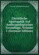 Christliche Apologetik Auf Anthropologischer Grundlage, Volume 1 (German Edition), Christian Eduard Baumstark 