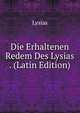 Die Erhaltenen Redem Des Lysias . (Latin Edition), Lysias 
