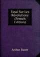 Essai Sur Les Revolutions (French Edition), Arthur Bauer 