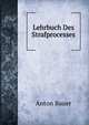 Lehrbuch Des Strafprocesses (German Edition), Anton Bauer 