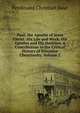 Paul, the Apostle of Jesus Christ: His Life and Work, His Epistles and His Doctrine. a Contribution to the Critical History of Primitive Christianity, Volume 2, Ferdinand Christian Baur 