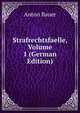Strafrechtsfaelle, Volume 1 (German Edition), Anton Bauer 