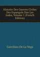 Histoire Des Guerres Civiles Des Espangols Dan Les Indes, Volume 1 (French Edition), Garcilaso De La Vega 