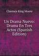 Un Drama Nuevo: Drama En Tres Actos (Spanish Edition), Clarence King Moore 