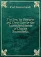 The Eye: Its Diseases and Their Cure by the Baunscheidtismus of Charles Baunscheidt, Carl Baunscheidt 