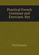 Practical French Grammar and Exercises. Key, Paul Baume 