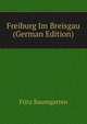 Freiburg Im Breisgau (German Edition), Fritz Baumgarten 