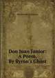 Don Juan Junior: A Poem, By Byron's Ghost, Wordsworth Collection 