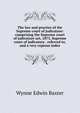 The law and practice of the Supreme court of judicature: comprising the Supreme court of judicature act, 1873, Supreme court of judicature . referred to, and a very copious index, Wynne Edwin Baxter 