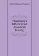 Thackeray's letters to an American family;, William Makepeace Thackeray 