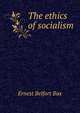The ethics of socialism, Ernest Belfort Bax 