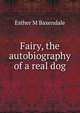Fairy, the autobiography of a real dog, Esther M Baxendale 
