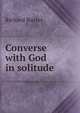 Converse with God in solitude, Richard Baxter 