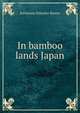 In bamboo lands Japan, Katharine Schuyler Baxter 