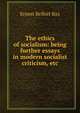 The ethics of socialism: being further essays in modern socialist criticism, etc, Ernest Belfort Bax 