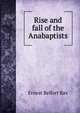 Rise and fall of the Anabaptists, Bax Ernest Belfort 
