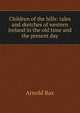 Children of the hills: tales and sketches of western Ireland in the old time and the present day, Arnold Bax 